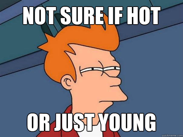 not sure if hot or just young  Futurama Fry