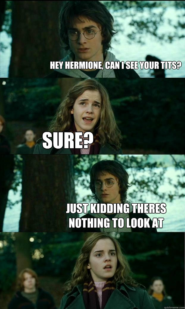 Hey hermione, can I see your tits? Sure? Just kidding theres nothing to look at  Horny Harry