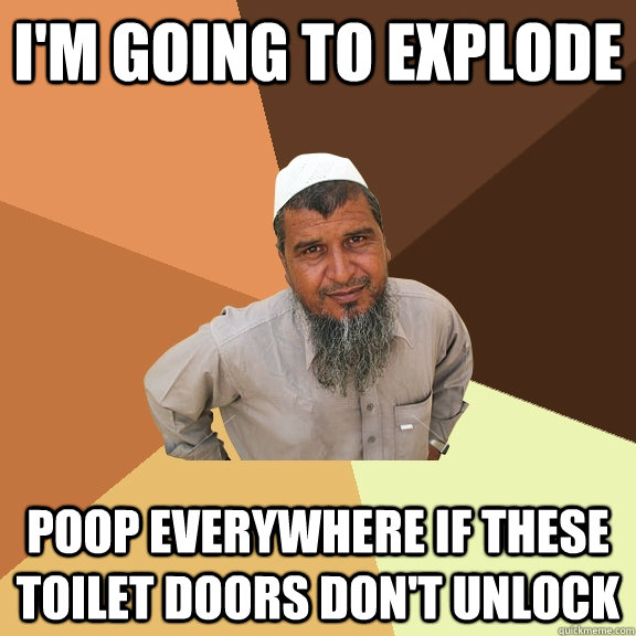 I'm going to explode poop everywhere if these toilet doors don't unlock  Ordinary Muslim Man