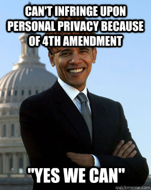 Can't infringe upon personal privacy because of 4th Amendment  