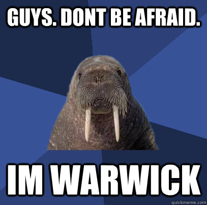 Guys. Dont be afraid. im warwick - Guys. Dont be afraid. im warwick  Web Developer Walrus