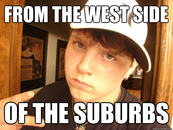 From the west side of the suburbs - From the west side of the suburbs  Suburban Gangster