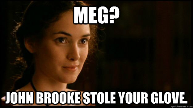 Meg?  John Brooke stole your glove.   little women