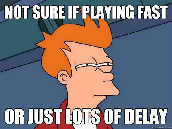 not sure if playing fast or just lots of delay - not sure if playing fast or just lots of delay  Futurama Fry