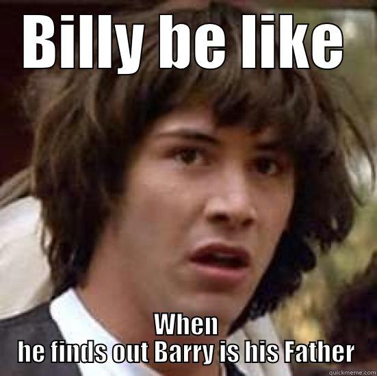 I'm your Father - BILLY BE LIKE WHEN HE FINDS OUT BARRY IS HIS FATHER conspiracy keanu