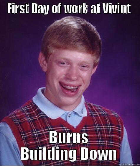 FIRST DAY OF WORK AT VIVINT BURNS BUILDING DOWN Bad Luck Brian