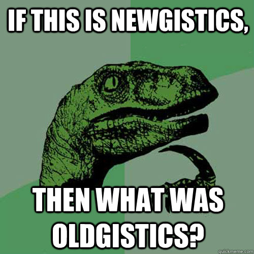 If this is Newgistics, Then what was Oldgistics?  Philosoraptor