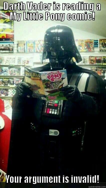 Darth Vader is reading a My Little Pony comic! - DARTH VADER IS READING A MY LITTLE PONY COMIC! YOUR ARGUMENT IS INVALID! Misc