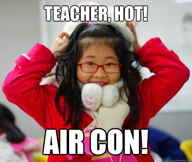 Teacher, Hot! AIr Con!  Korean Student