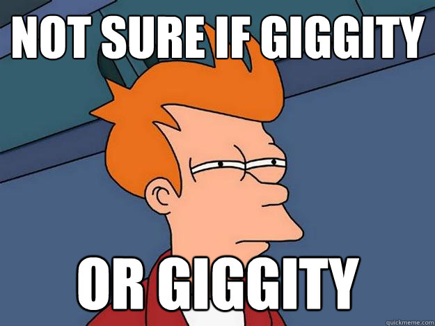 Not sure if giggity or giggity  Suspicious Fry