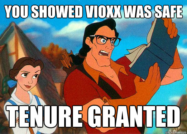 you showed Vioxx was safe tenure granted  Hipster Gaston