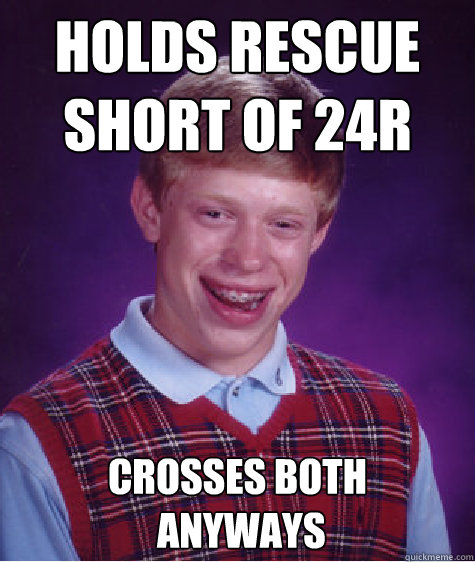 Holds rescue 
short of 24R Crosses both
 anyways - Holds rescue 
short of 24R Crosses both
 anyways  Bad Luck Brian