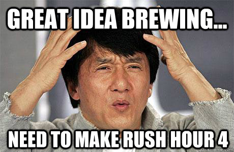 great idea brewing... need to make Rush hour 4  EPIC JACKIE CHAN