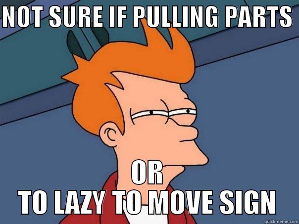 NOT SURE IF PULLING PARTS  OR TO LAZY TO MOVE SIGN Futurama Fry