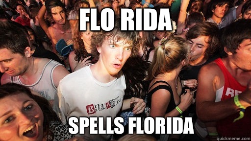 Flo Rida 
Spells florida - Flo Rida 
Spells florida  Sudden Clarity Clarence