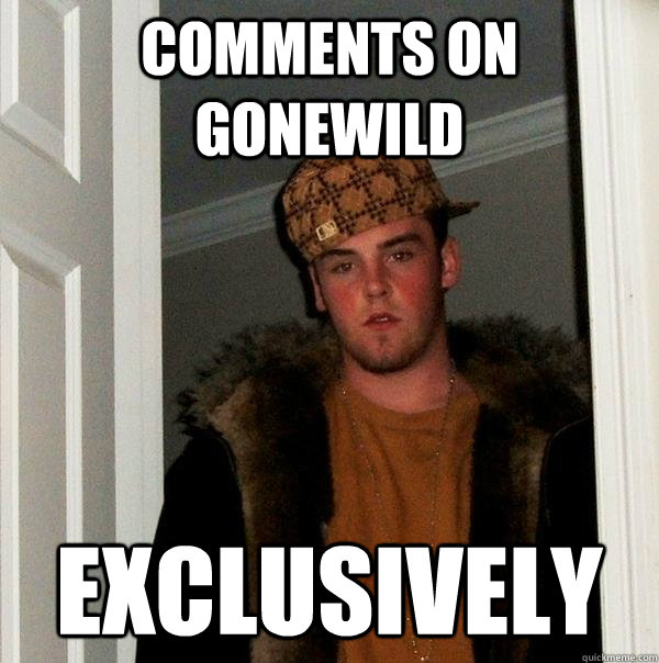 Comments on Gonewild Exclusively  Scumbag Steve