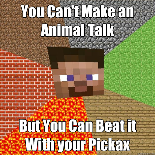 You Can't Make an Animal Talk But You Can Beat it With your Pickax  Minecraft