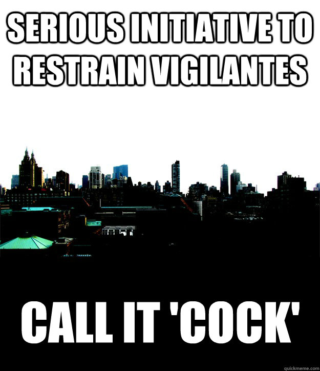 serious initiative to restrain vigilantes call it 'cock'  