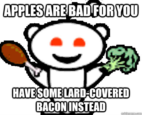 Apples are bad for you Have some lard-covered bacon instead - Apples are bad for you Have some lard-covered bacon instead  scumbag rketo