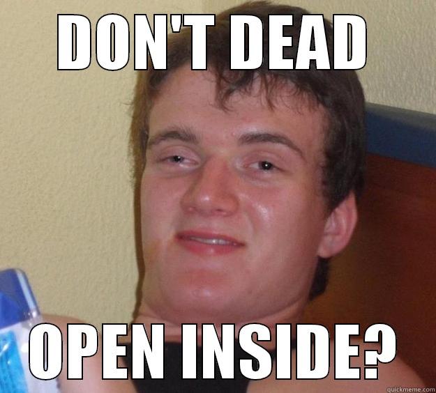 DON'T DEAD OPEN INSIDE? 10 Guy