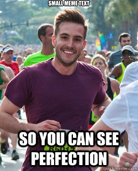 Small Meme Text So you can see perfection  Ridiculously photogenic guy