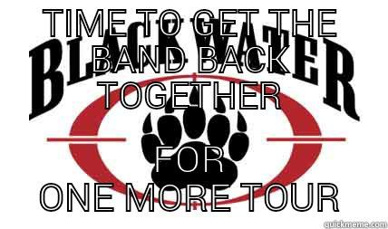 TIME TO GET THE BAND BACK TOGETHER FOR ONE MORE TOUR Misc