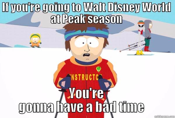 IF YOU'RE GOING TO WALT DISNEY WORLD AT PEAK SEASON YOU'RE GONNA HAVE A BAD TIME     Super Cool Ski Instructor