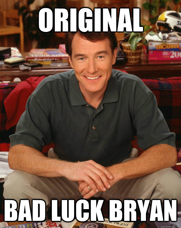 original BAD LUCK BRYAN  Original Bad Luck Bryan Cranston