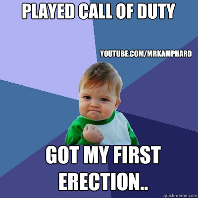 Played Call of Duty Got my first erection.. youtube.com/mrkamphard - Played Call of Duty Got my first erection.. youtube.com/mrkamphard  Success Kid