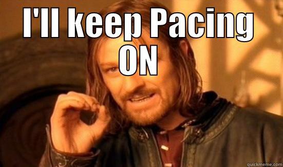 I'LL KEEP PACING ON  Boromir