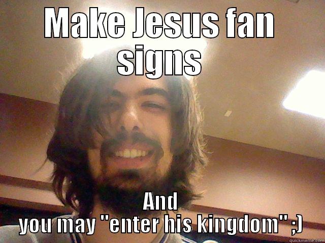 MAKE JESUS FAN SIGNS AND YOU MAY 