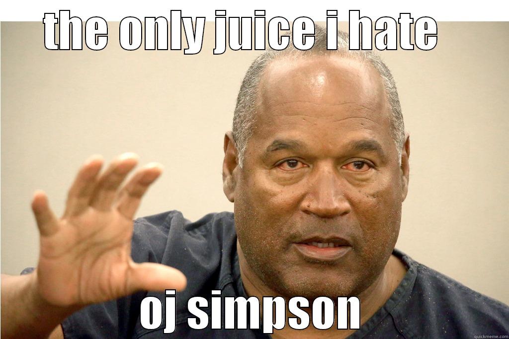 THE ONLY JUICE I HATE   OJ SIMPSON Misc