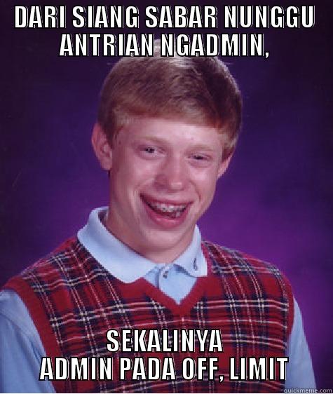 ADMIN JKTSTATION - DARI SIANG SABAR NUNGGU ANTRIAN NGADMIN, SEKALINYA ADMIN PADA OFF, LIMIT Bad Luck Brian