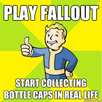 Play Fallout Start collecting bottle caps in real life  Fallout new vegas