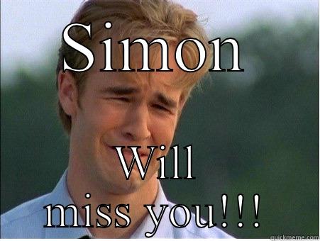 SIMON WILL MISS YOU!!! 1990s Problems