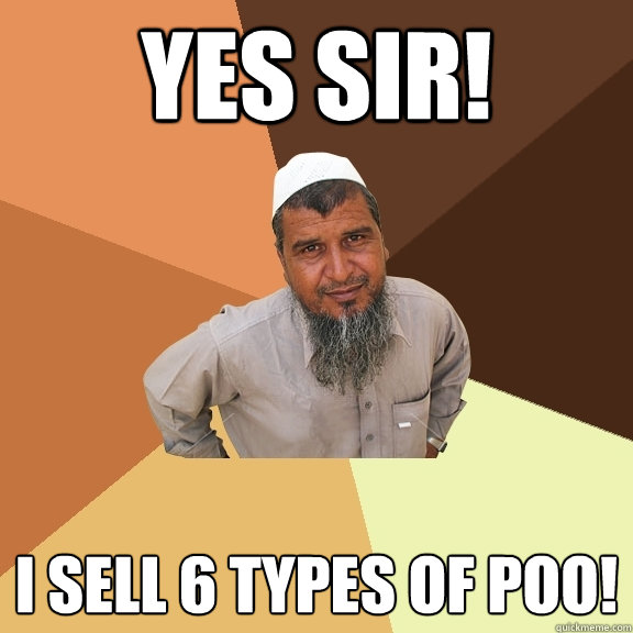 Yes sir! I sell 6 types of poo! - Yes sir! I sell 6 types of poo!  Ordinary Muslim Man