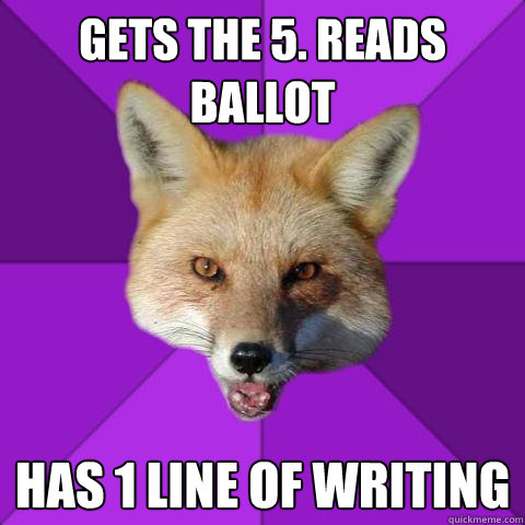 Gets the 5. Reads ballot Has 1 line of writing  Forensics Fox