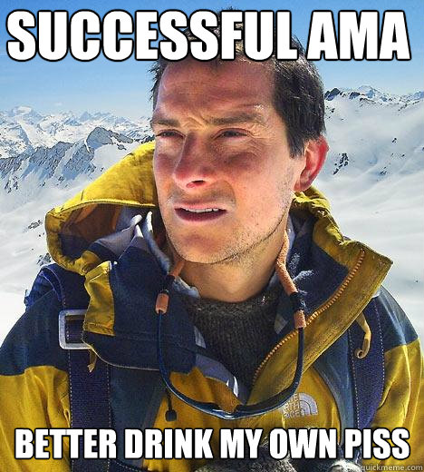 Successful AMA  BETTER DRINK MY OWN PISS  Bear Grylls