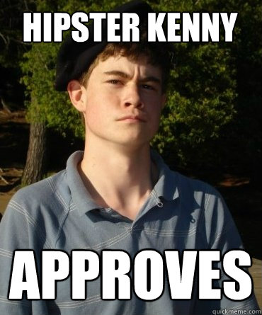 Hipster Kenny Approves - Hipster Kenny Approves  Hipster Kenny