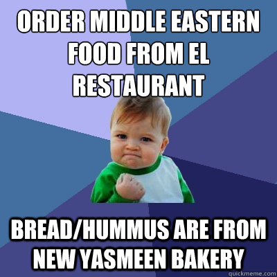 Order Middle Eastern Food from EL Restaurant bread/hummus are from new yasmeen bakery  Success Kid