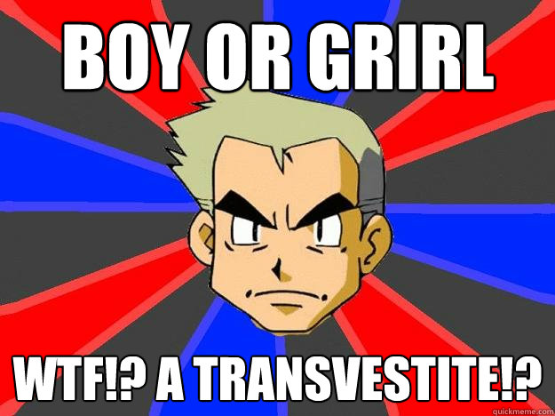 Boy or grirl wtf!? a transvestite!?  Professor Oak