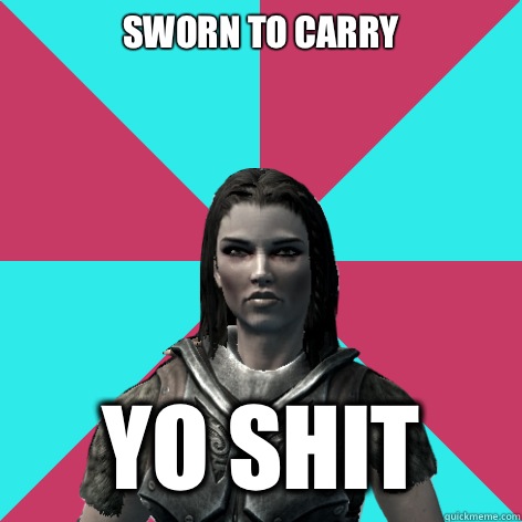 Sworn to carry yo shit  Lydia Skyrim Meme