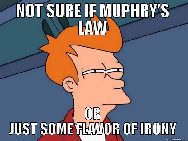 NOT SURE IF MUPHRY'S LAW OR JUST SOME FLAVOR OF IRONY Futurama Fry