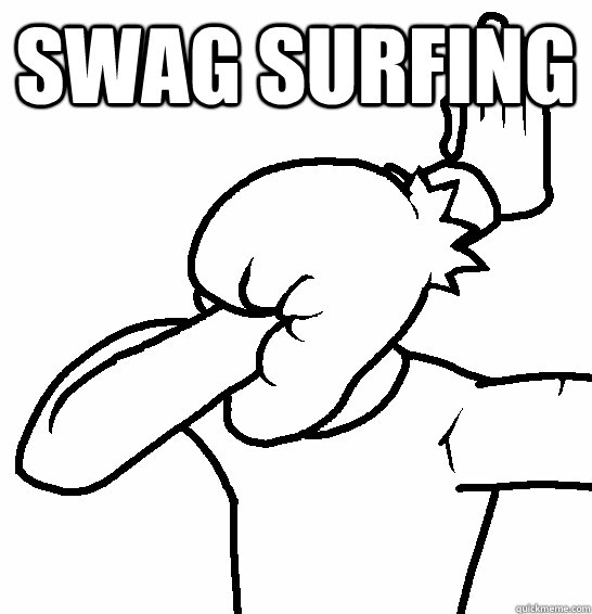 Swag surfing  Caption 3 goes here - Swag surfing  Caption 3 goes here  extreme facepalm