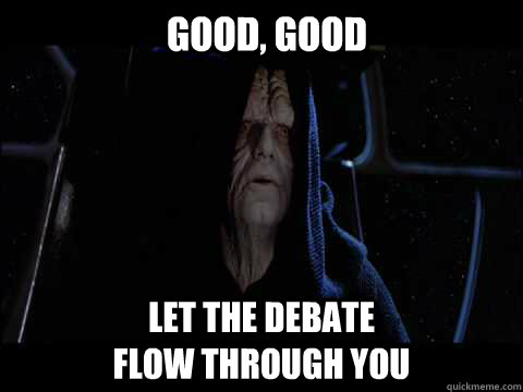 Good, good Let the debate                               flow through you  Emperor meme