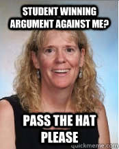 student winning argument against me? pass the hat please  Ederp