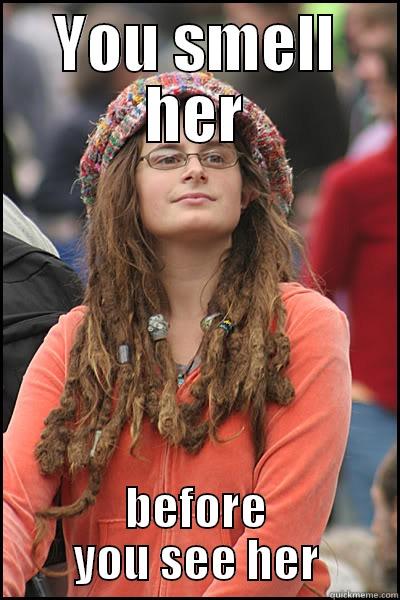 stinky dreads - YOU SMELL HER BEFORE YOU SEE HER College Liberal