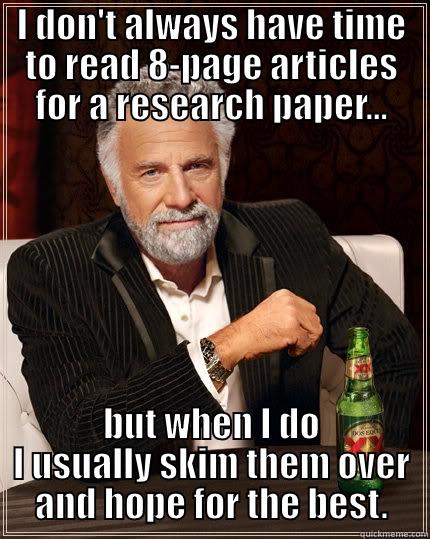 How I feel about SWA - I DON'T ALWAYS HAVE TIME TO READ 8-PAGE ARTICLES FOR A RESEARCH PAPER... BUT WHEN I DO I USUALLY SKIM THEM OVER AND HOPE FOR THE BEST. The Most Interesting Man In The World