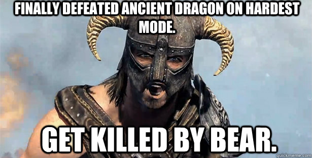 Finally defeated Ancient dragon on hardest mode. Get killed by bear.  skyrim