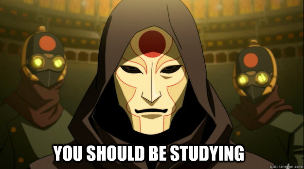 You should be studying  